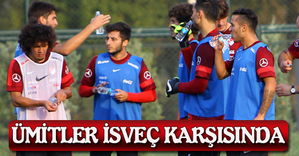 ÜMİTLER İSVEÇ KARŞISINDA