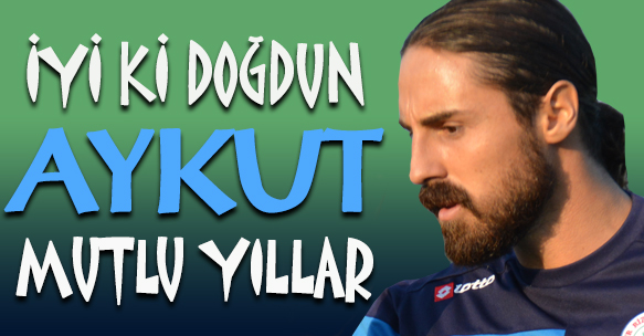 AYKUT ERÇETİN'İN DOĞUM GÜNÜ