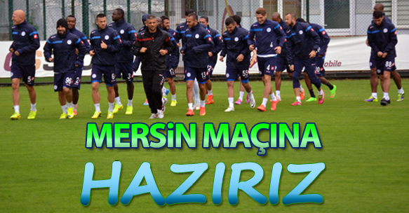 MERSİN HAZIRLIKLARI TAMAMLANDI