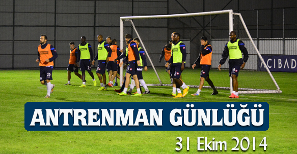 ANTRENMAN GÜNLÜĞÜ 31 EKİM 2014