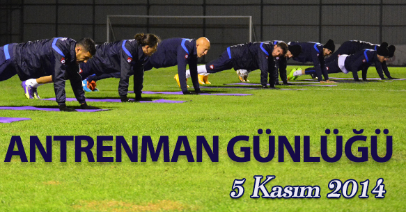 ANTRENMAN GÜNLÜĞÜ 5 KASIM 2014 ÇARŞAMBA