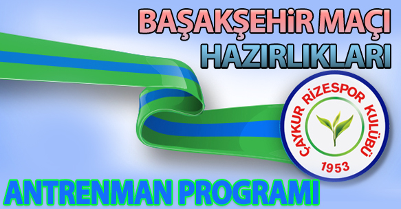 İ. BAŞAKŞEHİR MAÇI HAZIRLIKLARI ANTRENMAN PROGRAMI