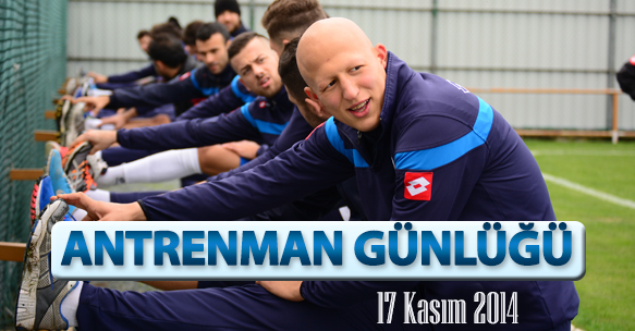 ANTRENMAN GÜNLÜĞÜ 17 KASIM 2014 PAZARTESİ