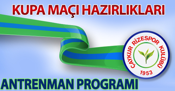 KUPA MAÇI HAZIRLIKLARI ANTRENMAN PROGRAMI
