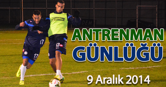 ANTRENMAN GÜNLÜĞÜ 9 ARALIK 2014 SALI