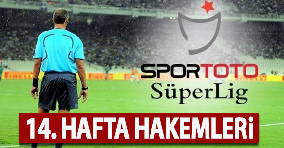 Süper Lig 14. hafta hakemleri