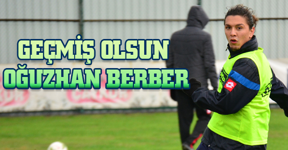 Geçmiş Olsun Oğuzhan Berber