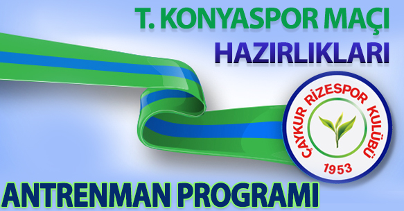 TORKU KONYASPOR MAÇI HAZIRLIKLARI ANTRENMAN PROGRAMI