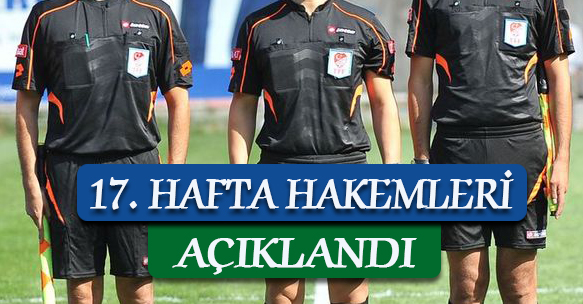 SÜPER LİG'DE 17. HAFTA HAKEMLERİ