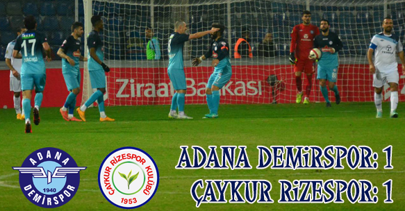 ADANA DEMİRSPOR 1-1 ÇAYKUR RİZESPOR