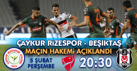 ÇAYKUR RİZESPOR - BEŞİKTAŞ KUPA MAÇININ HAKEMİ