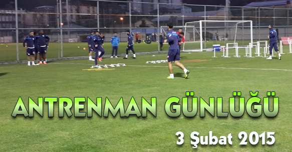 ANTRENMAN GÜNLÜĞÜ 3 ŞUBAT 2015 SALI