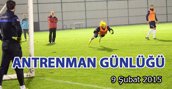 ANTRENMAN GÜNLÜĞÜ 9 ŞUBAT 2015 PAZARTESİ
