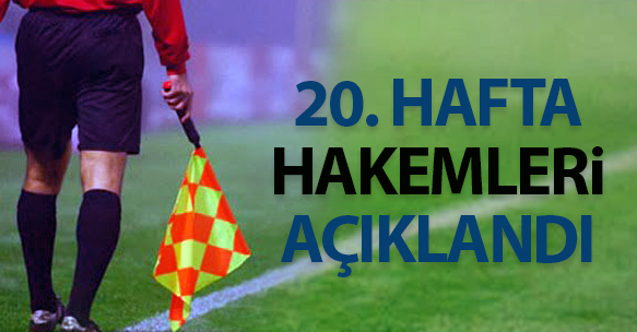 20. HAFTA HAKEMLERİ AÇIKLANDI