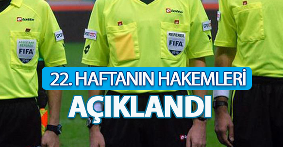 22. HAFTANIN HAKEMLERİ AÇIKLANDI