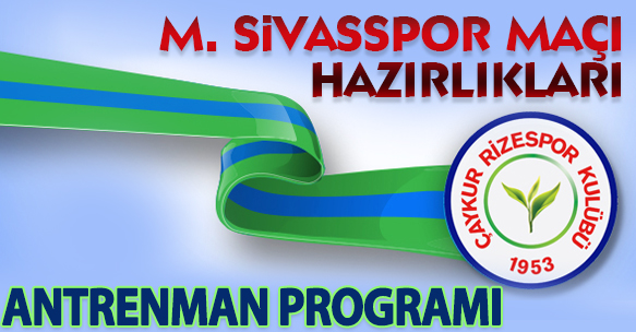 SİVASSPOR MAÇI HAZIRLIKLARI ANTRENMAN PROGRAMI