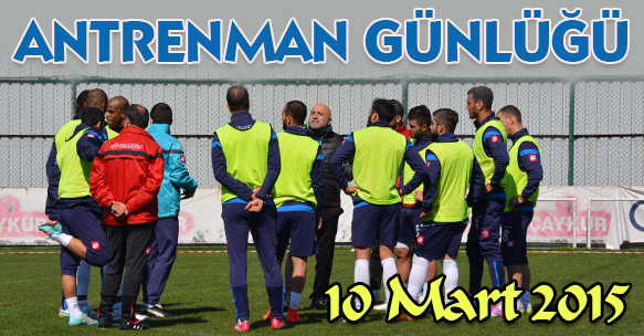 ANTRENMAN GÜNLÜĞÜ 10 MART 2015 SALI