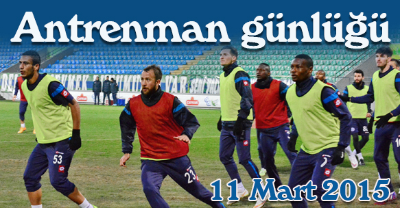ANTRENMAN GÜNLÜĞÜ 11 MART 2015 ÇARŞAMBA