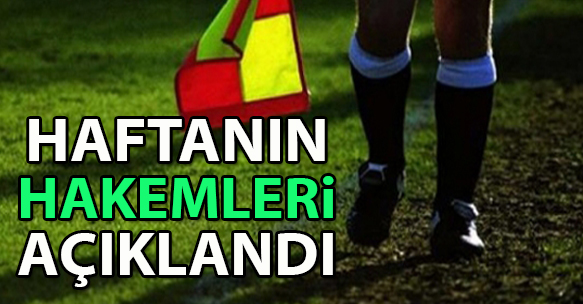 HAFTANIN HAKEMLERİ AÇIKLANDI