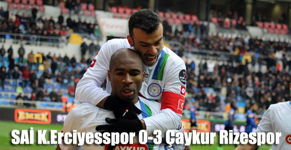 SAİ K.Erciyesspor 0-3 Çaykur Rizespor