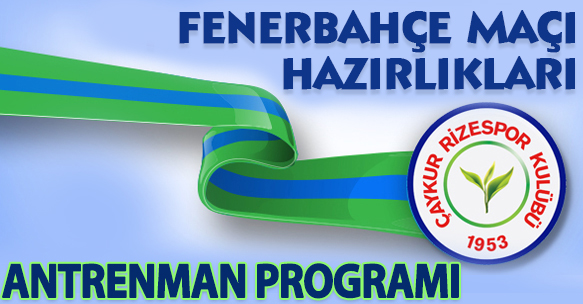 FENERBAHÇE MAÇI HAZIRLIKLARI ANTRENMAN PROGRAMI