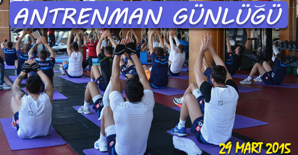 ANTRENMAN GÜNLÜĞÜ 29 MART 2015