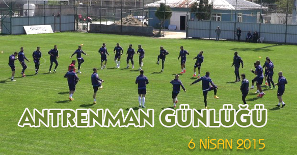 ANTRENMAN GÜNLÜĞÜ 6 NİSAN 2015 PAZARTESİ