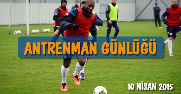 ANTRENMAN GÜNLÜĞÜ 10 NİSAN 2015 CUMA