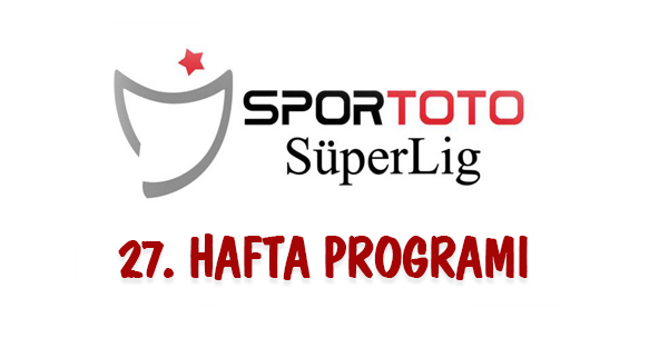 Spor Toto Süper Lig'de 27. Hafta