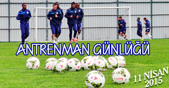 ANTRENMAN GÜNLÜĞÜ 11 NİSAN 2015 CUMARTESİ