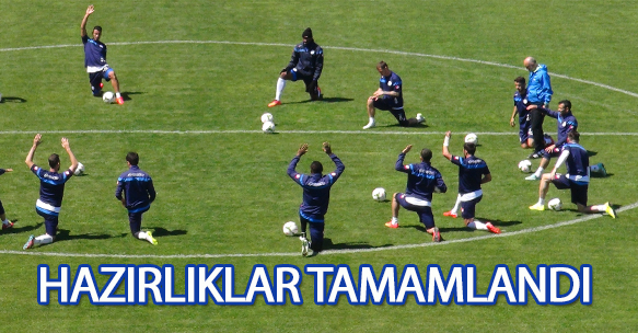 RİZE'DEKİ HAZIRLIKLAR TAMAMLANDI