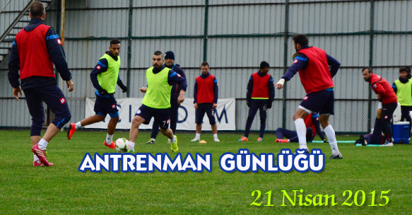 ANTRENMAN GÜNLÜĞÜ 21 NİSAN 2015 SALI