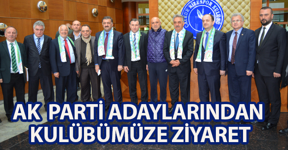 AK PARTİ ADAYLARINDAN KULÜBÜMÜZE ZİYARET