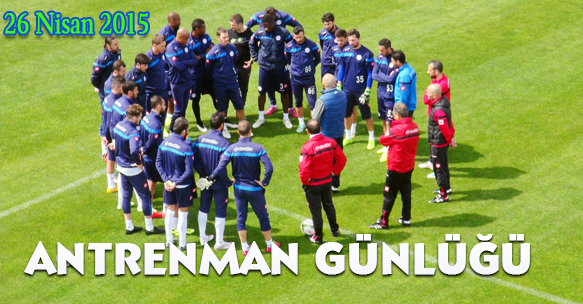 ANTRENMAN GÜNLÜĞÜ 26 NİSAN 2015 PAZAR