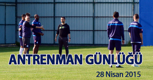 ANTRENMAN GÜNLÜĞÜ 28 NİSAN 2015 SALI