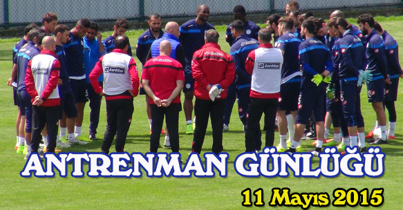 ANTRENMAN GÜNLÜĞÜ 11 MAYIS 2015 PAZARTESİ