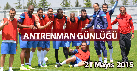 ANTRENMAN GÜNLÜĞÜ 21 MAYIS 2015 PERŞEMBE