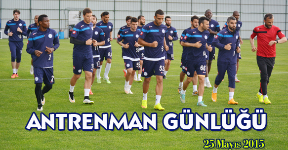 ANTRENMAN GÜNLÜĞÜ 25 MAYIS 2015 PAZARTESİ