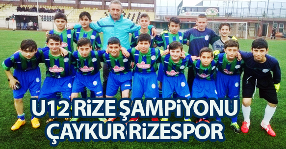 U12 RiZE ŞAMPiYONU ÇAYKUR RiZESPOR