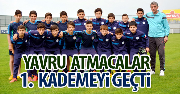 YAVRU ATMACALAR 1. KADEMEYİ GEÇTİ