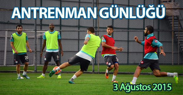 ANTRENMAN GÜNLÜĞÜ 3 AĞUSTOS 2015