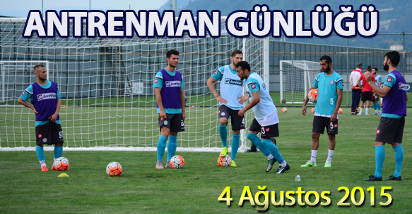 ANTRENMAN GÜNLÜĞÜ 4 AĞUSTOS 2015