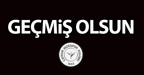 GEÇMİŞ OLSUN