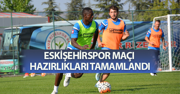 ESKİŞEHİR HAZIRLIKLARI TAMAMLANDI