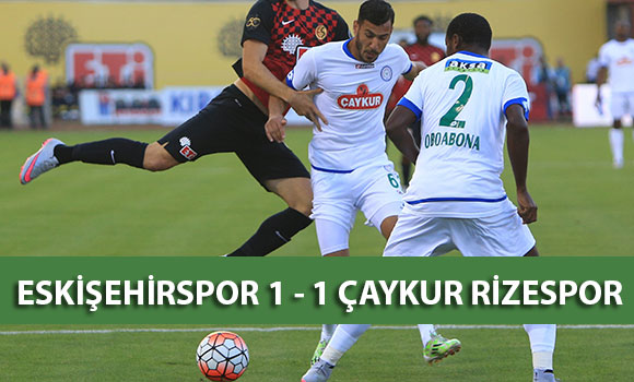 Eskişehirspor: 1 Çaykur Rizespor: 1