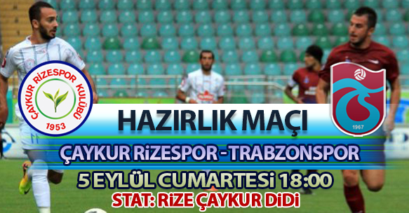 HAZIRLIK MAÇI; ÇAYKUR RİZESPOR - TRABZONSPOR