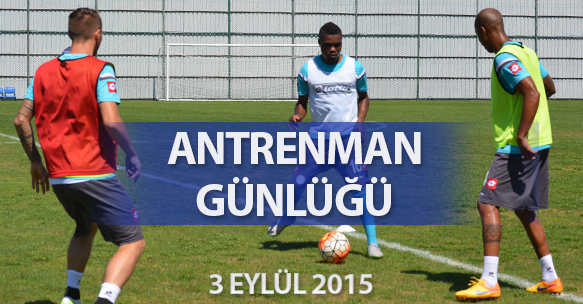 ANTRENMAN GÜNLÜĞÜ 3 EYLÜL 2015 PERŞEMBE
