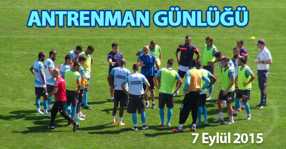 ANTRENMAN GÜNLÜĞÜ 7 EYLÜL 2015 PAZARTESİ