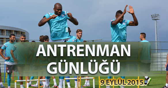 ANTRENMAN GÜNLÜĞÜ 9 EYLÜL 2015 ÇARŞAMBA