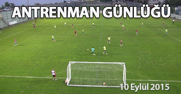 ANTRENMAN GÜNLÜĞÜ 10 EYLÜL 2015 PERŞEMBE
